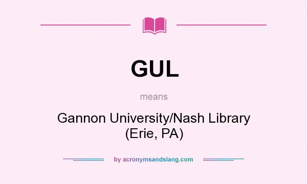 What does GUL mean? It stands for Gannon University/Nash Library (Erie, PA)