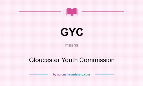 What does GYC mean? It stands for Gloucester Youth Commission
