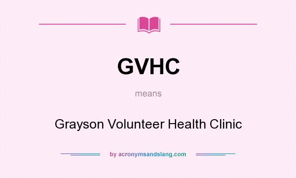What does GVHC mean? It stands for Grayson Volunteer Health Clinic