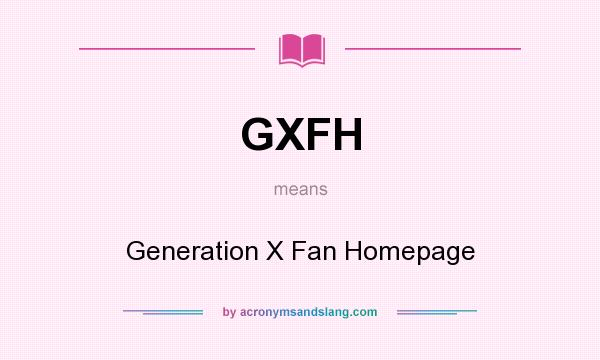 What does GXFH mean? It stands for Generation X Fan Homepage