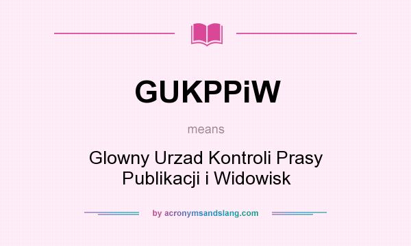 What does GUKPPiW mean? It stands for Glowny Urzad Kontroli Prasy Publikacji i Widowisk