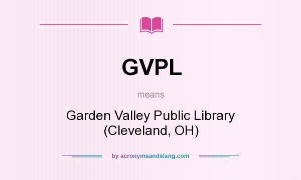 What does GVPL mean? It stands for Garden Valley Public Library (Cleveland, OH)