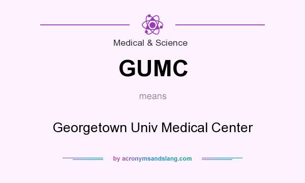 What does GUMC mean? It stands for Georgetown Univ Medical Center