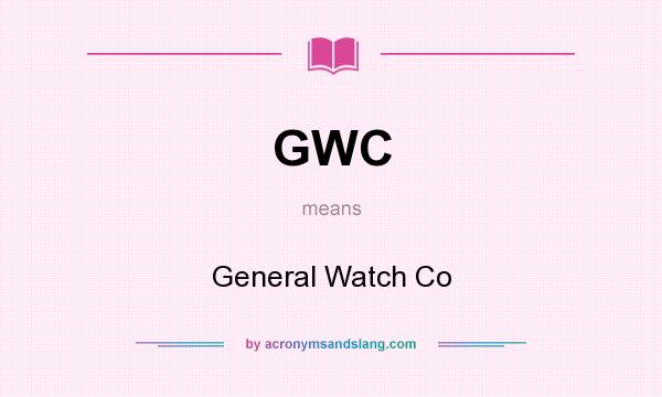 What does GWC mean? It stands for General Watch Co
