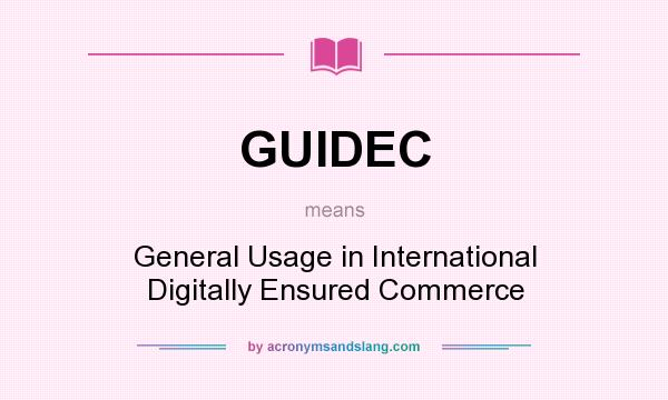 What does GUIDEC mean? It stands for General Usage in International Digitally Ensured Commerce