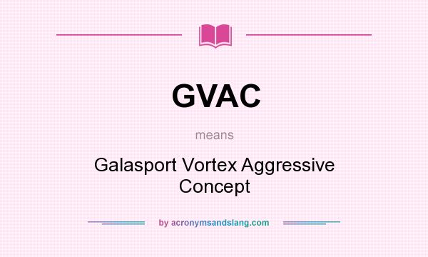 What does GVAC mean? It stands for Galasport Vortex Aggressive Concept