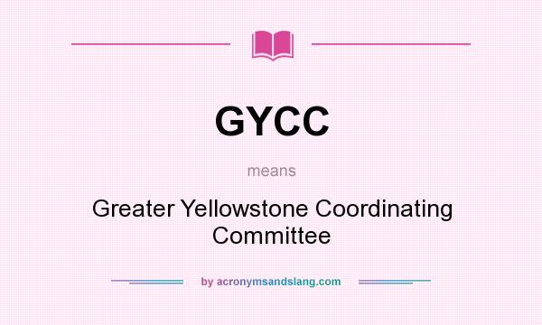 What does GYCC mean? It stands for Greater Yellowstone Coordinating Committee