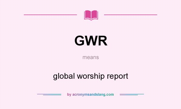 What does GWR mean? It stands for global worship report
