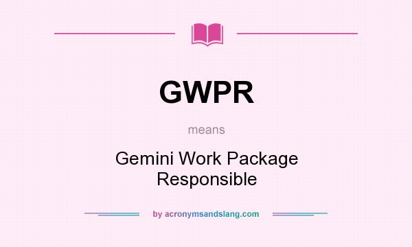 What does GWPR mean? It stands for Gemini Work Package Responsible