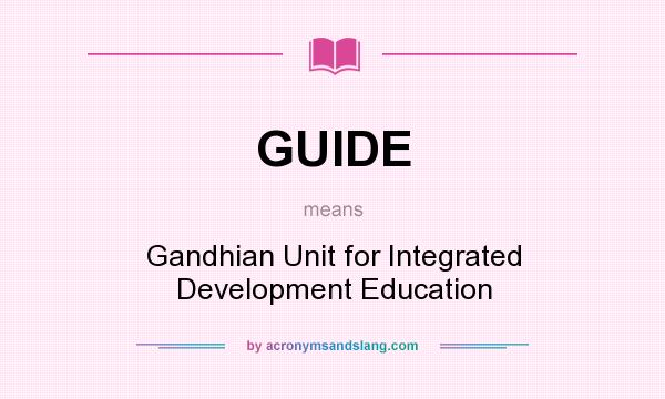 What does GUIDE mean? It stands for Gandhian Unit for Integrated Development Education