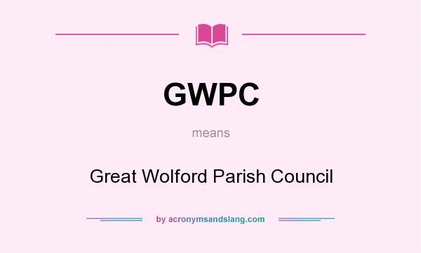 What does GWPC mean? It stands for Great Wolford Parish Council