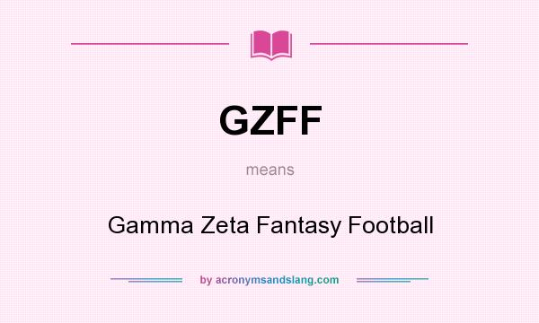 What does GZFF mean? It stands for Gamma Zeta Fantasy Football