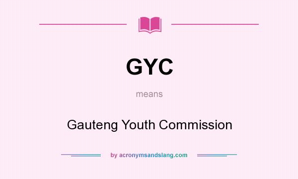 What does GYC mean? It stands for Gauteng Youth Commission