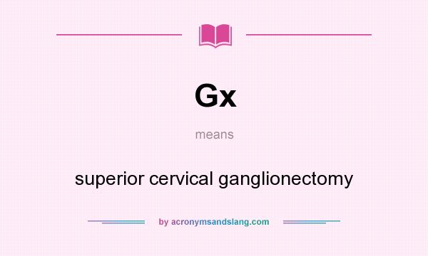 What does Gx mean? It stands for superior cervical ganglionectomy