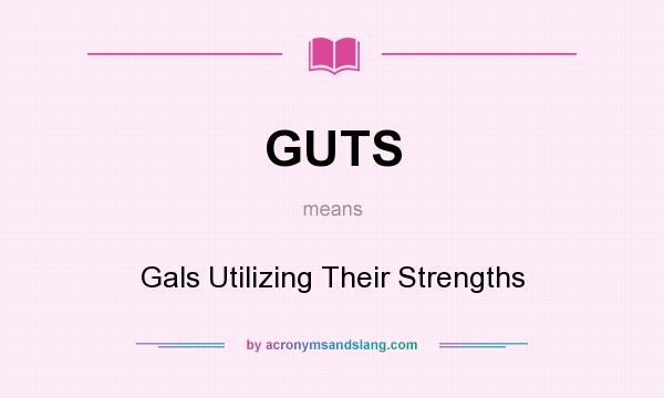 What does GUTS mean? It stands for Gals Utilizing Their Strengths