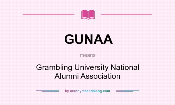 What does GUNAA mean? It stands for Grambling University National Alumni Association