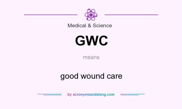 What does GWC mean? It stands for good wound care