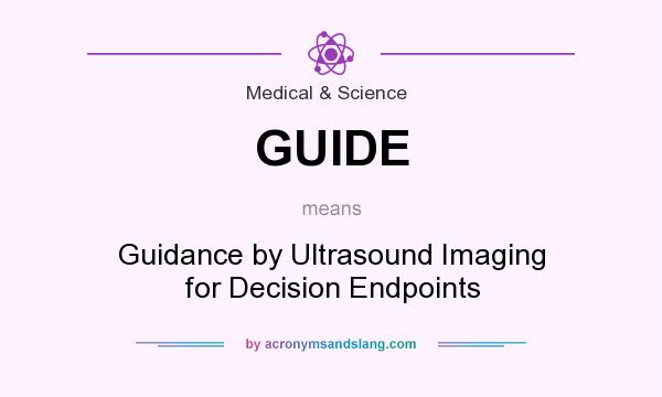 What does GUIDE mean? It stands for Guidance by Ultrasound Imaging for Decision Endpoints