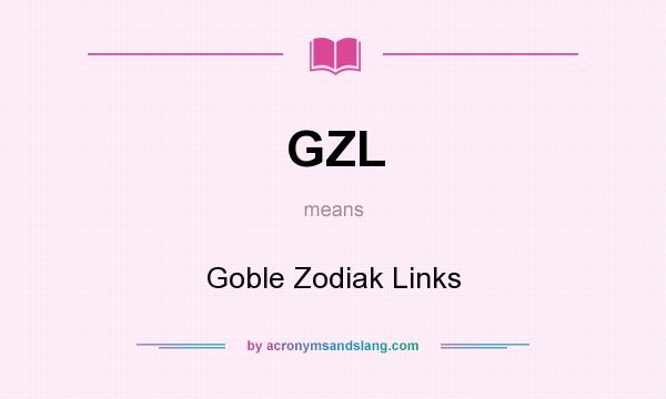 What does GZL mean? It stands for Goble Zodiak Links