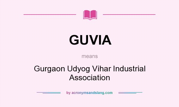 What does GUVIA mean? It stands for Gurgaon Udyog Vihar Industrial Association