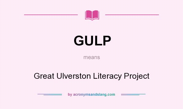 What does GULP mean? It stands for Great Ulverston Literacy Project