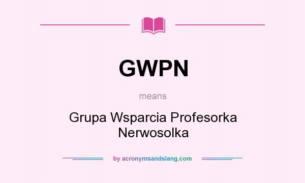What does GWPN mean? It stands for Grupa Wsparcia Profesorka Nerwosolka