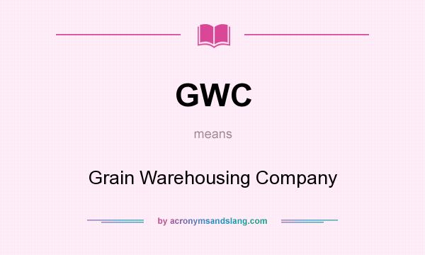What does GWC mean? It stands for Grain Warehousing Company