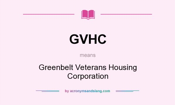 What does GVHC mean? It stands for Greenbelt Veterans Housing Corporation
