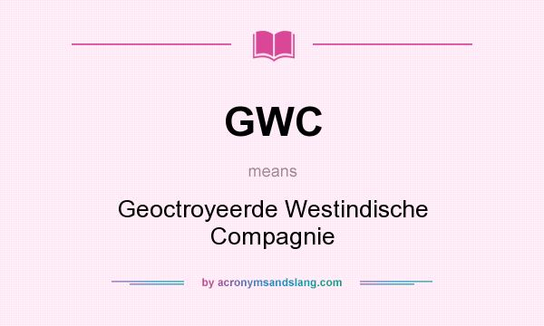 What does GWC mean? It stands for Geoctroyeerde Westindische Compagnie