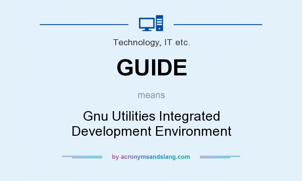 What does GUIDE mean? It stands for Gnu Utilities Integrated Development Environment