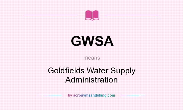 What does GWSA mean? It stands for Goldfields Water Supply Administration