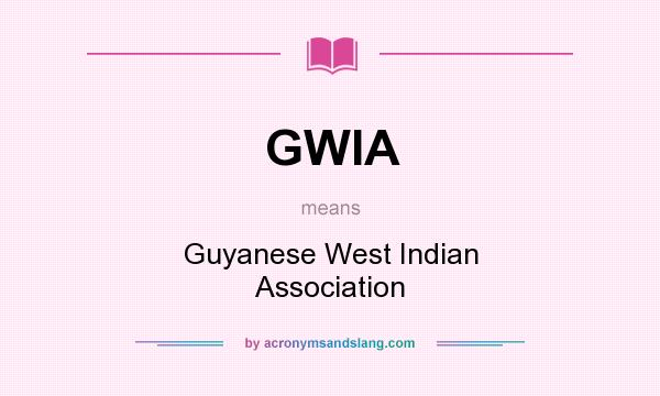 What does GWIA mean? It stands for Guyanese West Indian Association