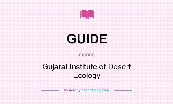 What does GUIDE mean? It stands for Gujarat Institute of Desert Ecology