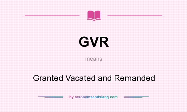 What does GVR mean? It stands for Granted Vacated and Remanded