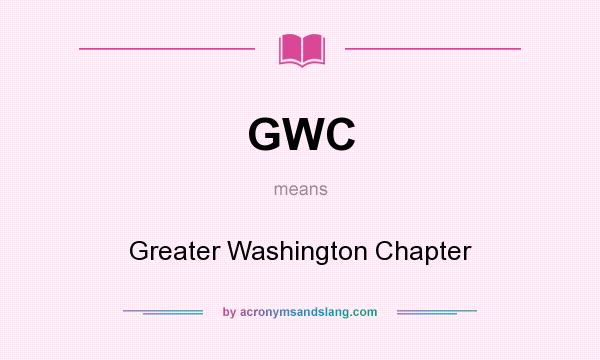 What does GWC mean? It stands for Greater Washington Chapter