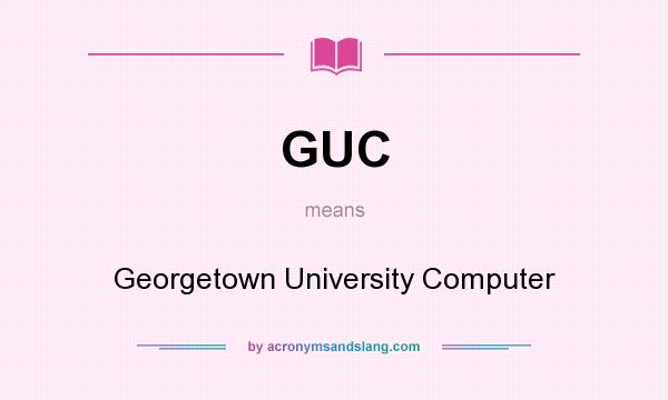 What does GUC mean? It stands for Georgetown University Computer