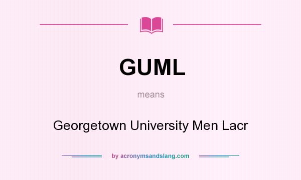 What does GUML mean? It stands for Georgetown University Men Lacr
