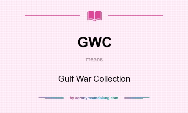 What does GWC mean? It stands for Gulf War Collection