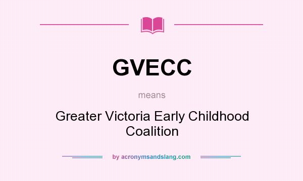 What does GVECC mean? It stands for Greater Victoria Early Childhood Coalition