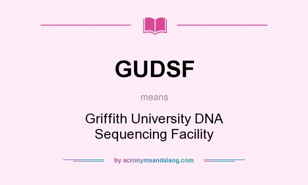 What does GUDSF mean? It stands for Griffith University DNA Sequencing Facility