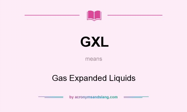 What does GXL mean? It stands for Gas Expanded Liquids