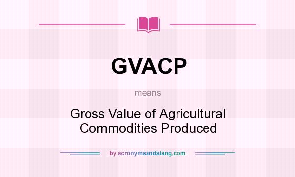 What does GVACP mean? It stands for Gross Value of Agricultural Commodities Produced
