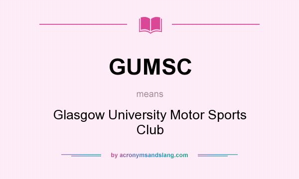 What does GUMSC mean? It stands for Glasgow University Motor Sports Club