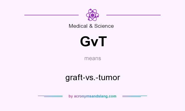 What does GvT mean? It stands for graft-vs.-tumor