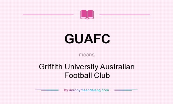 What does GUAFC mean? It stands for Griffith University Australian Football Club