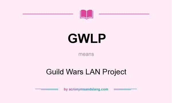What does GWLP mean? It stands for Guild Wars LAN Project