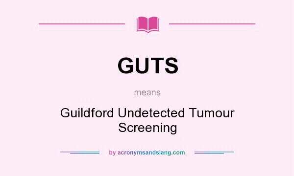 What does GUTS mean? It stands for Guildford Undetected Tumour Screening