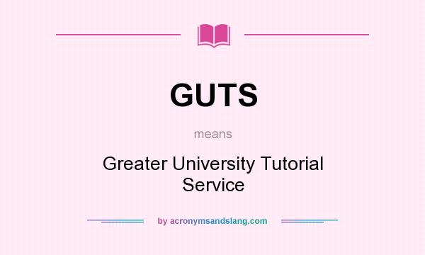 What does GUTS mean? It stands for Greater University Tutorial Service