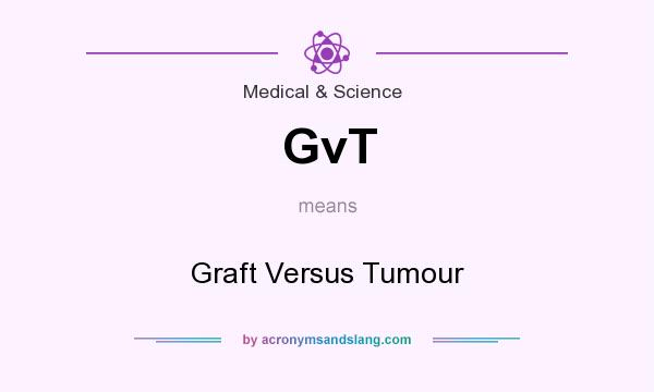 What does GvT mean? It stands for Graft Versus Tumour