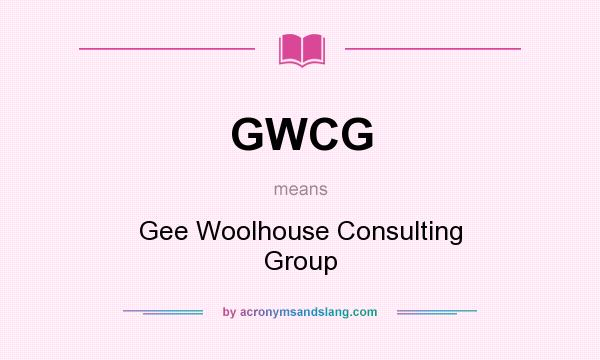 What does GWCG mean? It stands for Gee Woolhouse Consulting Group